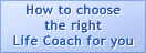 button to reach How to choose the right Life Coach for you